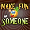 ★☆ Make Fun of Someone ★☆