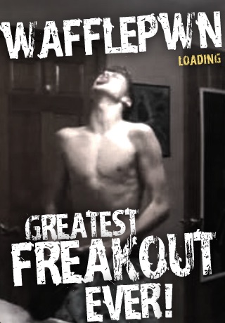 wafflepwn - The Greatest Freak Out Ever
