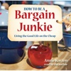 How To Be A Bargain Junkie: Living The Good Life On The Cheap (Audiobook)