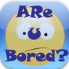 Are U Bored