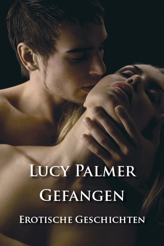Gefangen von Lucy Palmer | Mach mich scharf! Erotische Geschichten
