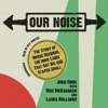 Our Noise (by John Cook with Mac McCaughan and Laura Ballance)