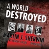 A World Destroyed (by Martin J. Sherwin)