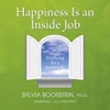 Happiness Is an Inside Job (by Sylvia Boorstein, Ph.D.)