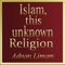 Islam, this unknown religion