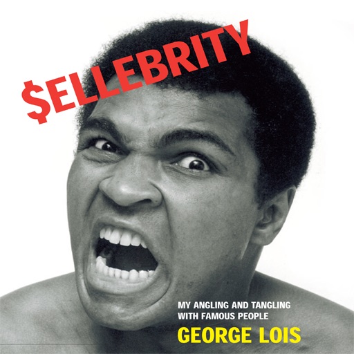 Sellebrity: My Angling and Tangling With Famous People by George Lois