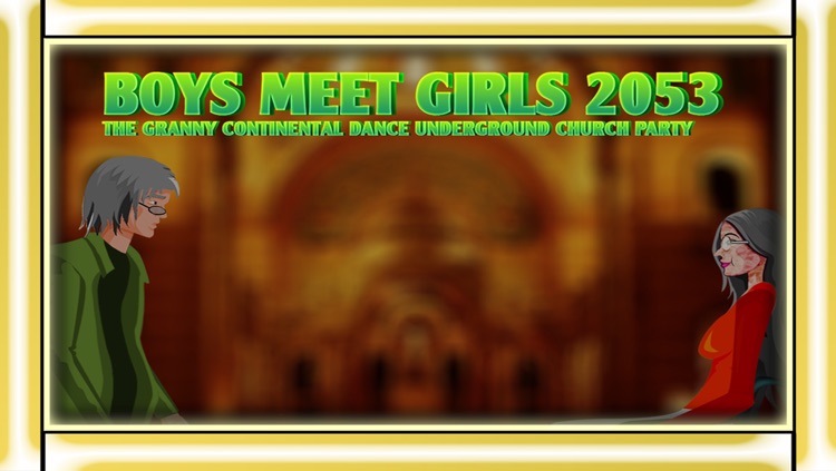 Boys Meet Girls 2053 - The granny continental dance underground church party - Free Edition