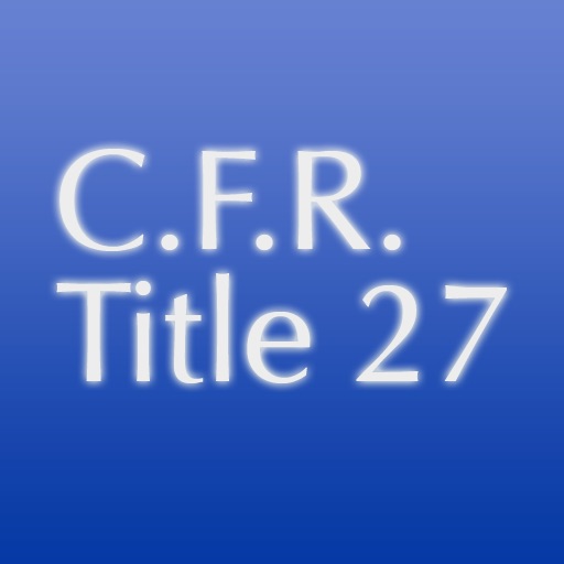 C.F.R. Title 27: Alcohol, Tobacco Products and Firearms icon