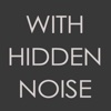 With Hidden Noise