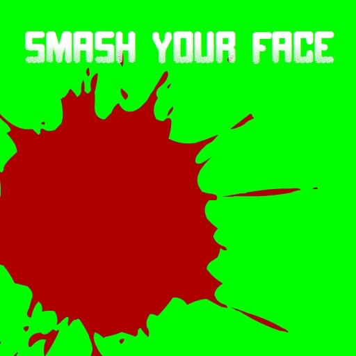 Smash Your Face!!