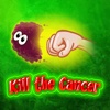 Kill The Cancer