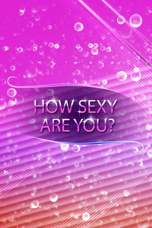 How sexy are you??