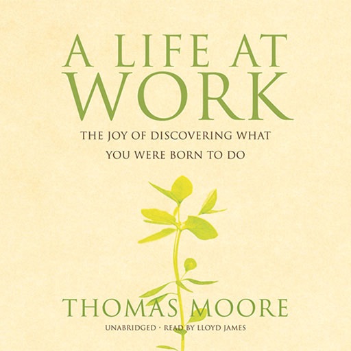 A Life at Work (by Thomas Moore)