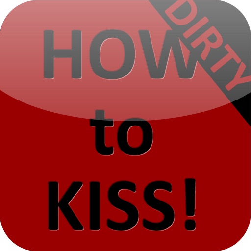 How to KISS DIRTY!