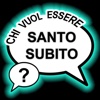 Chi Vuol Essere Santo Subito ?