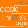 What Is A Disciple?: The Life Of A Disciple