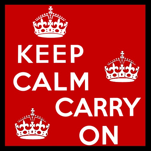 Keep Calm and Carry On!