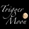 Trigger Moon