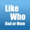 LikeWho : Dad or Mom?