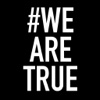 #WEARETRUE