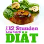 12-Stunden-Low-Carb-Diät - Einfach abnehmen ohne Jo-Jo-Effekt