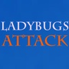 Ladybugs Attack