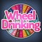 Wheel of Drinking is a drinking game where players spin a wheel and do as it says