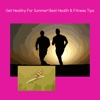 Get healthy for summer best health and fitness tip