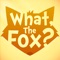 What, The Fox?