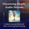 Two 24/7 Audio Streams featuring the best of Catholic Spiritual Formation, Prayers, Devotionals and Meditations