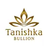 Tanishka Bullion problems & troubleshooting and solutions