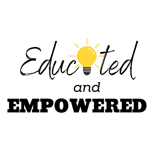 Educated and EMPOWERED