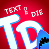 Text or Die