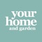 Your Home and Garden shows you how to create a home that reflects your personal style