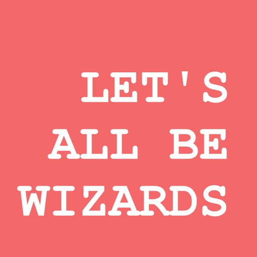 Let's All Be Wizards!