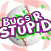 Bugs R Stupid