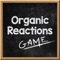 Organic Reactions The Game is a trilingual (Portuguese, Spanish and English) game-based application that allows high school and undergraduate students to review individually the chemical nomenclature in an engaging and fun way by answering random questions from a bank with over 600 questions