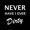 Never Have I Ever: Dirty Party