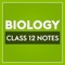 Well-researched CBSE notes of Biology for Class 12