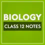 Class 12 Biology Notes & MCQ