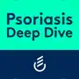 Psoriasis Deep Dive