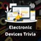 Electronic Devices Trivia  has amazing set of Electronic Devices  related questions categorized into levels as per your knowledge, you have to select the right answers from the given options in the time limit
