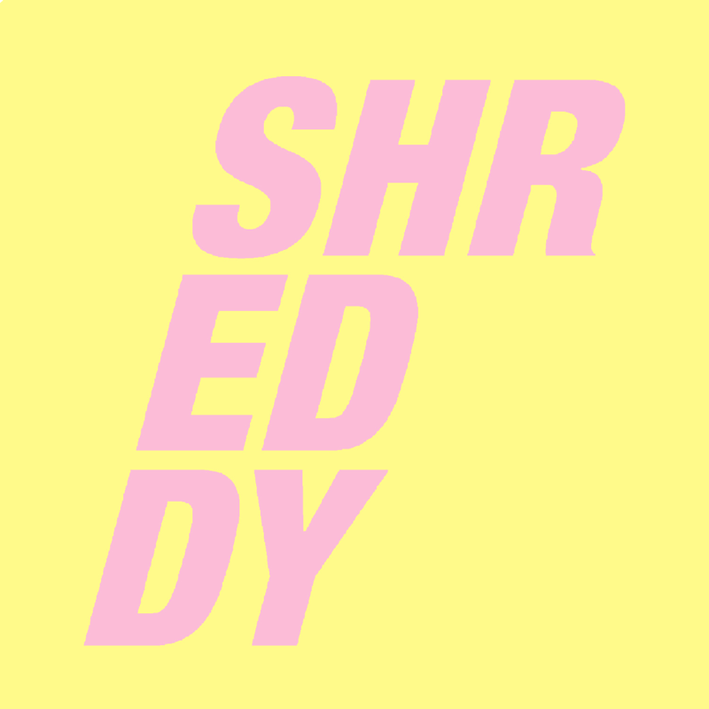SHREDDY