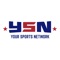 Your Sports Network (YSN) was a vision of two friends who thought there was a link missing from the chain of local sports, and the delivery to those who enjoy them