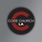 Welcome to the official app of Core Church Los Angeles, with Pastor Steve Wilburn