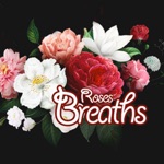 Roses Breaths