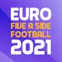 Euro Five A Side Football 2021