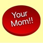 Your Mom!! app download