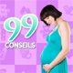 99 conseils pour la grossesse