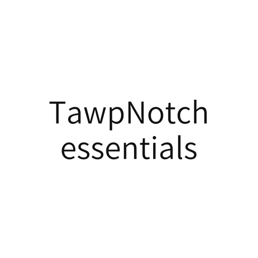 TawpNotch essentials